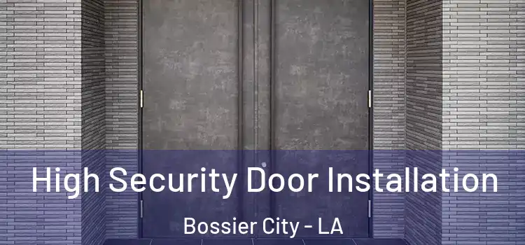  High Security Door Installation Bossier City - LA